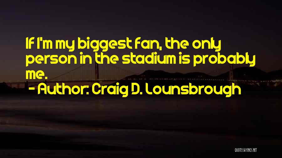 My Biggest Fan Quotes By Craig D. Lounsbrough