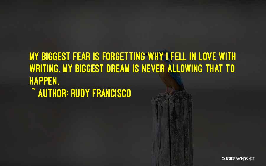 My Biggest Fear Quotes By Rudy Francisco
