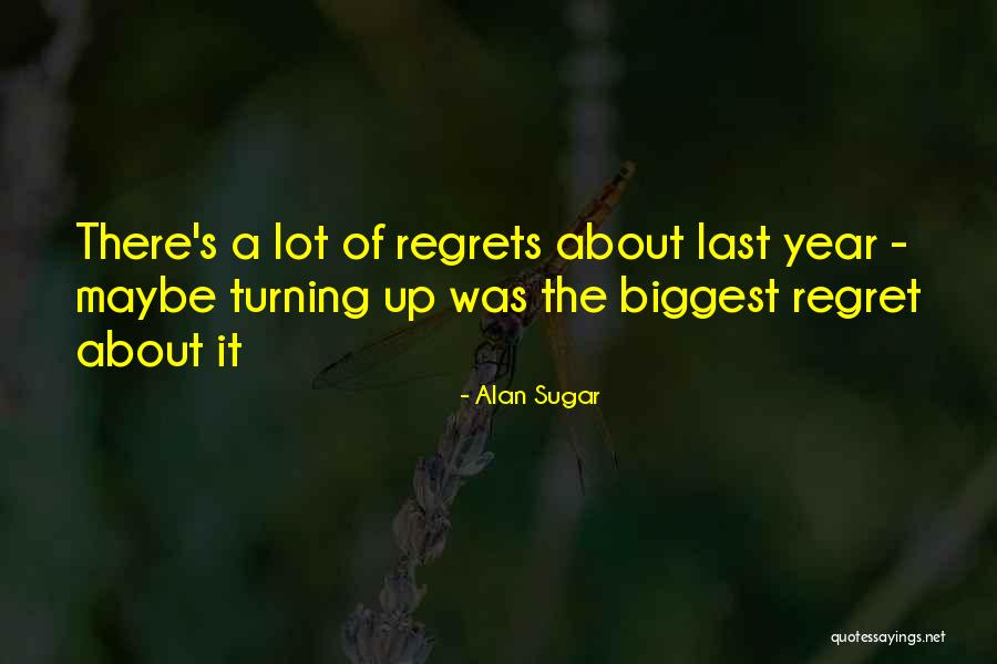 My Biggest Regrets Quotes By Alan Sugar My Biggest Regrets Quotes By Alan Sugar