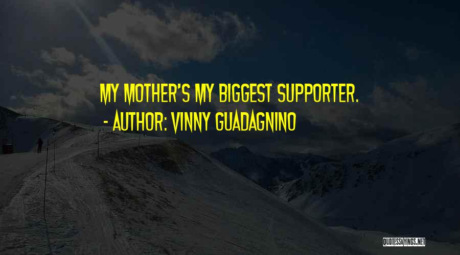 My Biggest Supporter Quotes By Vinny Guadagnino