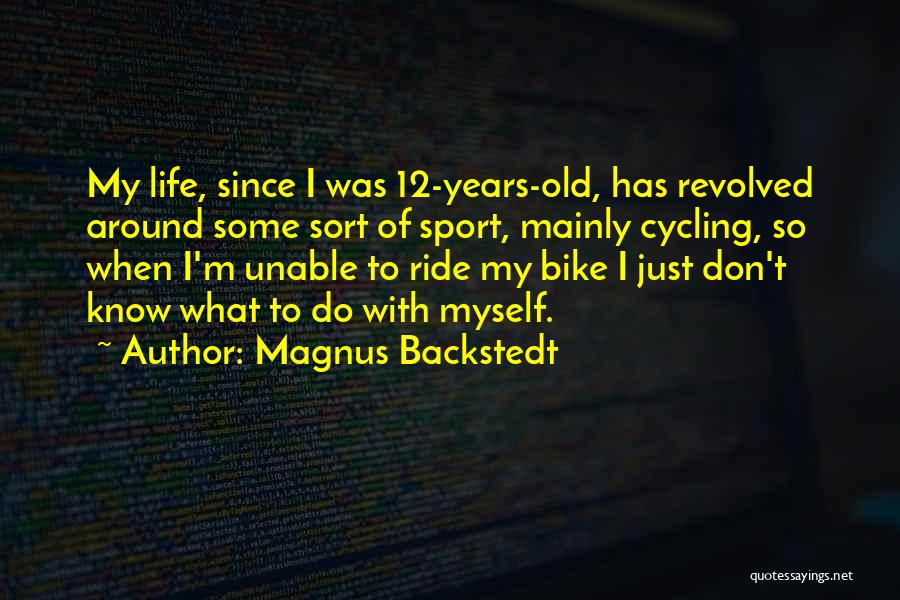 My Bike Ride Quotes By Magnus Backstedt