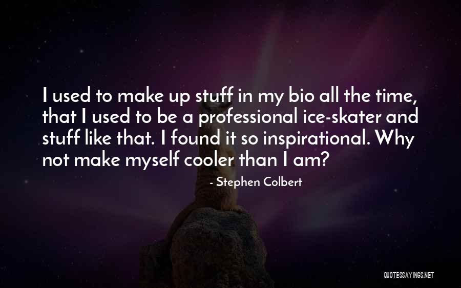 My Bio Quotes By Stephen Colbert My Bio Quotes By Stephen Colbert