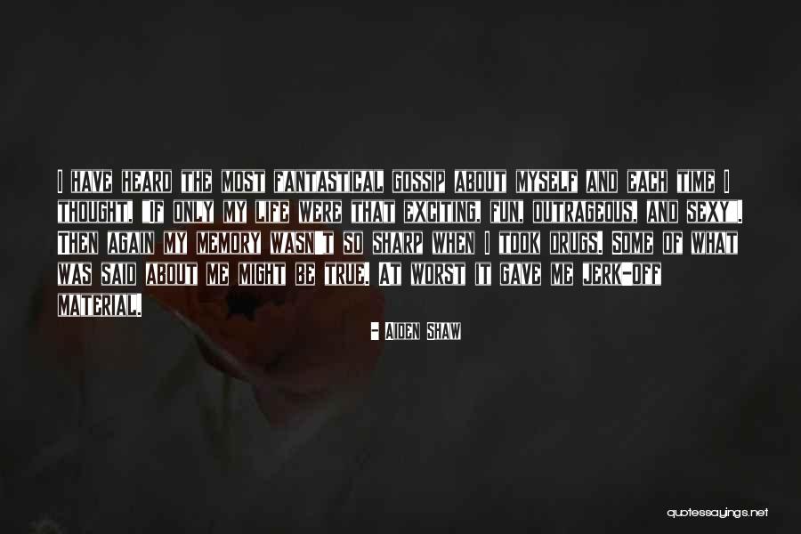 My Biography Quotes By Aiden Shaw My Biography Quotes By Aiden Shaw