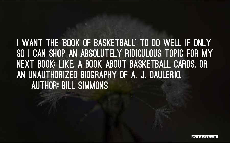 My Biography Quotes By Bill Simmons