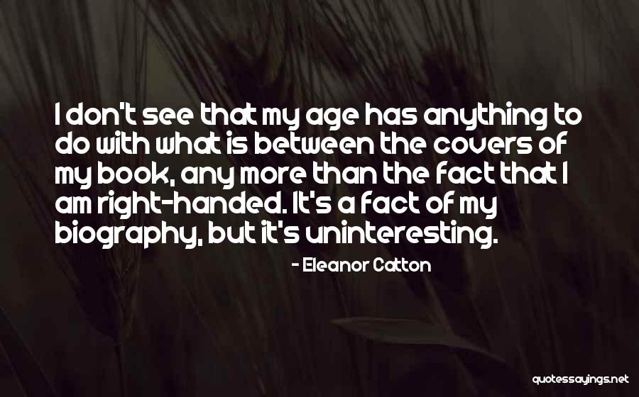 My Biography Quotes By Eleanor Catton My Biography Quotes By Eleanor Catton