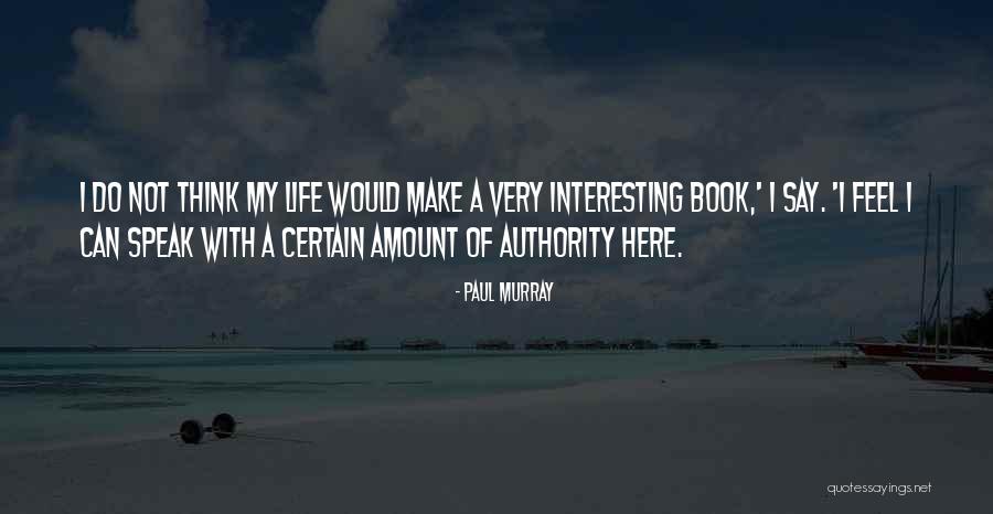 My Biography Quotes By Paul Murray My Biography Quotes By Paul Murray