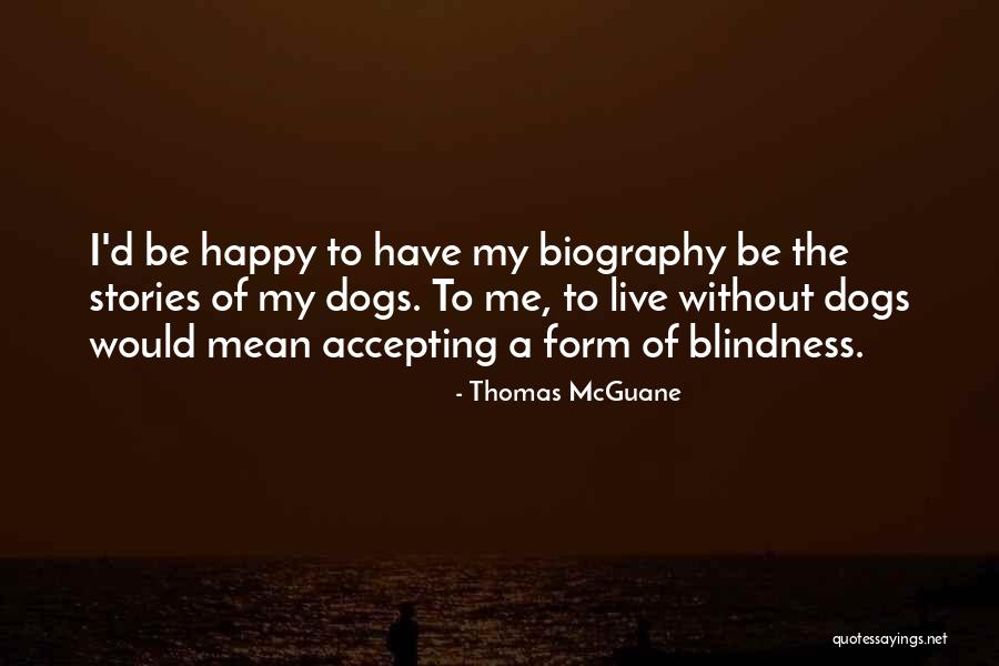 My Biography Quotes By Thomas McGuane My Biography Quotes By Thomas McGuane