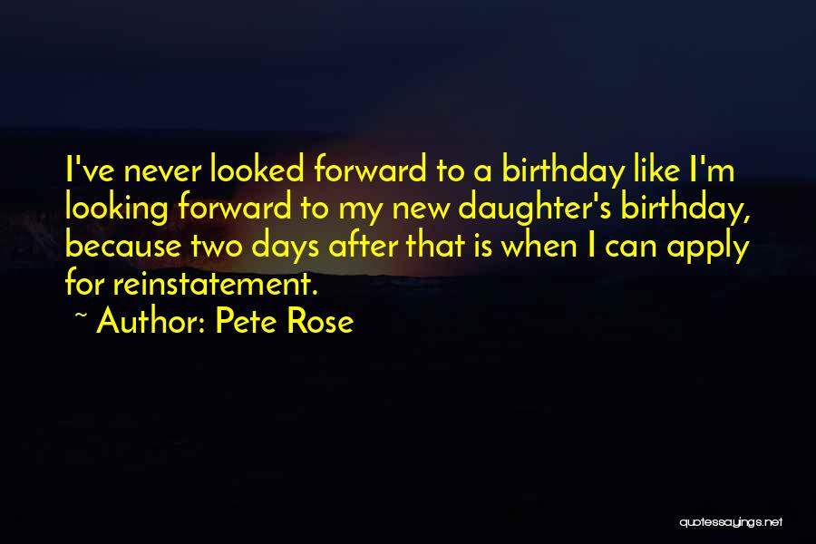 My Birthday Daughter Quotes By Pete Rose