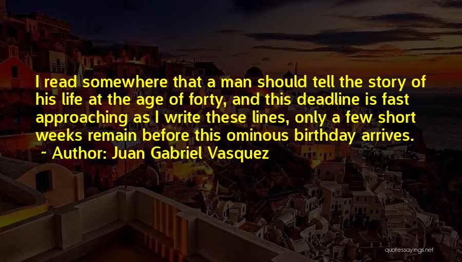 My Birthday Is Approaching Quotes By Juan Gabriel Vasquez