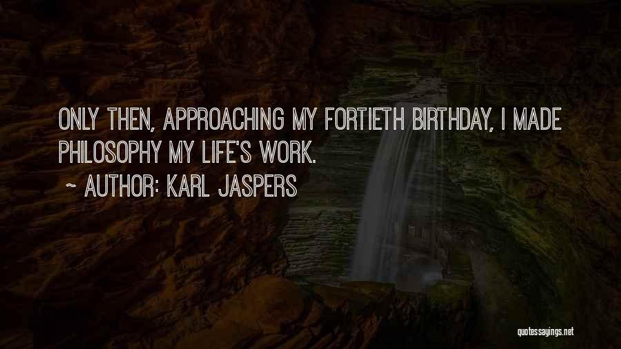 My Birthday Is Approaching Quotes By Karl Jaspers