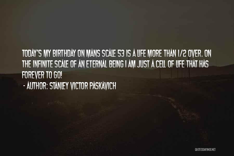 My Birthday Today Quotes By Stanley Victor Paskavich