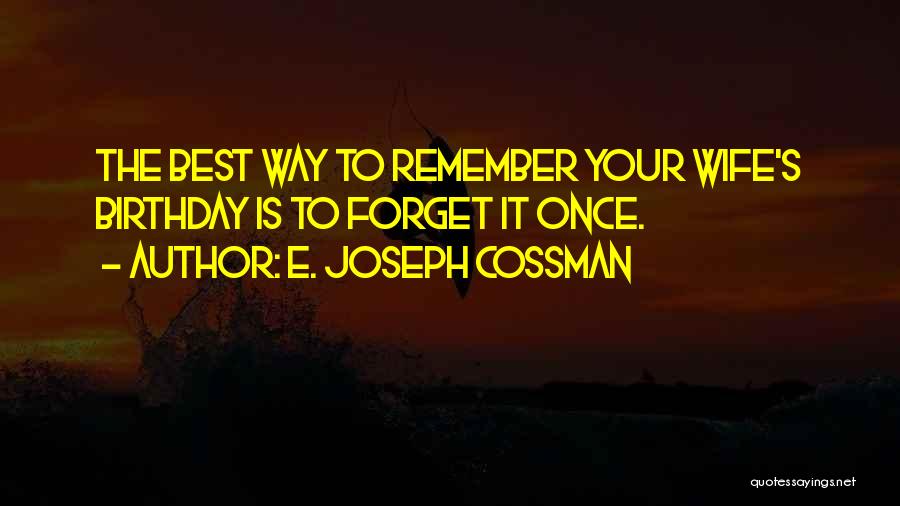 My Birthday Wife Quotes By E. Joseph Cossman