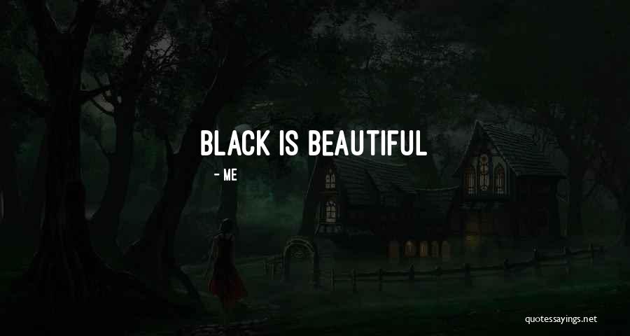 My Black Is Beautiful Quotes By Me My Black Is Beautiful Quotes By Me
