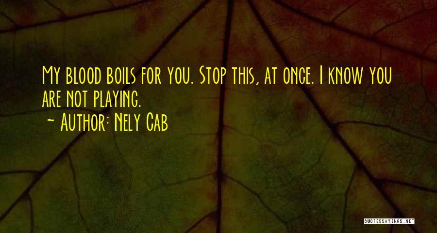 My Blood Boils Quotes By Nely Cab