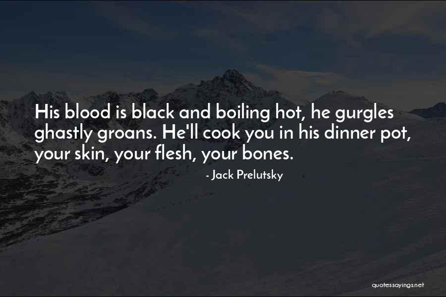 My Blood Is Boiling Quotes By Jack Prelutsky My Blood Is Boiling Quotes By Jack Prelutsky