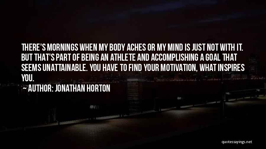 My Body Aches For You Quotes By Jonathan Horton