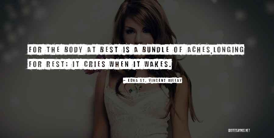 My Body Aches Quotes By Edna St. Vincent Millay My Body Aches Quotes By Edna St. Vincent Millay