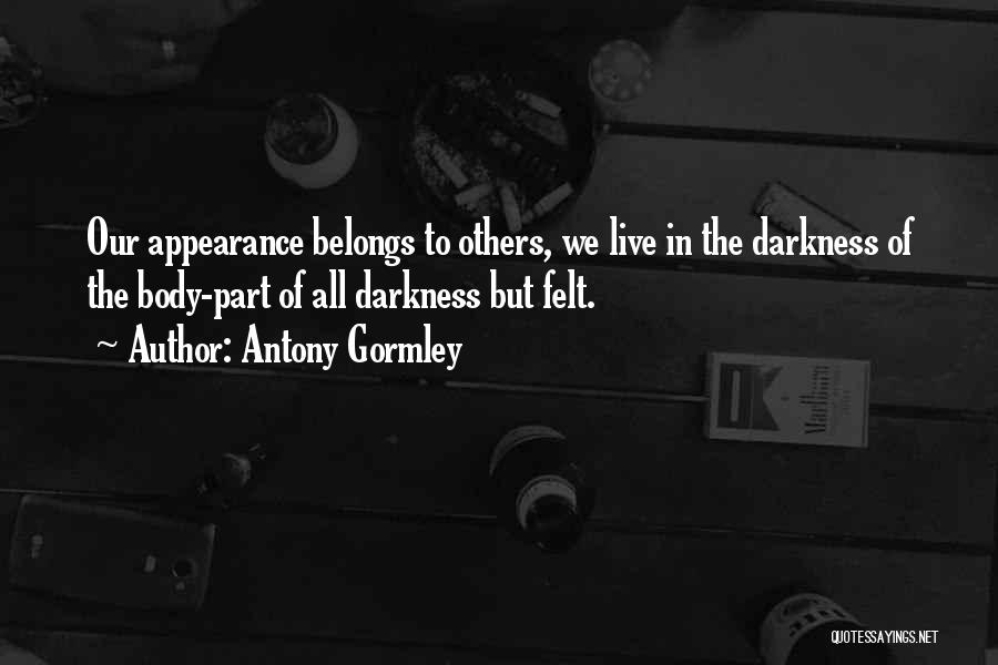 My Body Belongs To You Quotes By Antony Gormley