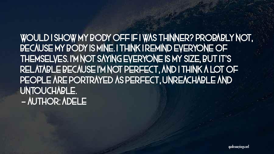 My Body Is Not Perfect Quotes By Adele