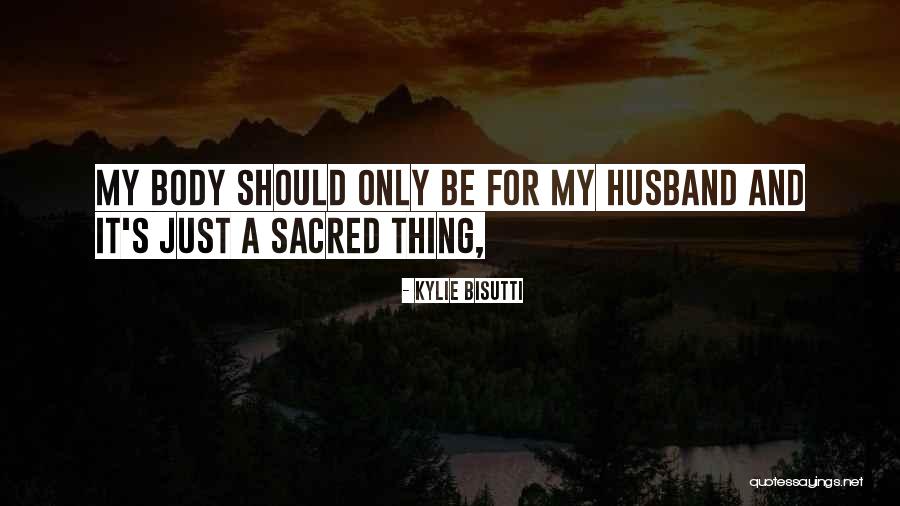 My Body Is Sacred Quotes By Kylie Bisutti My Body Is Sacred Quotes By Kylie Bisutti