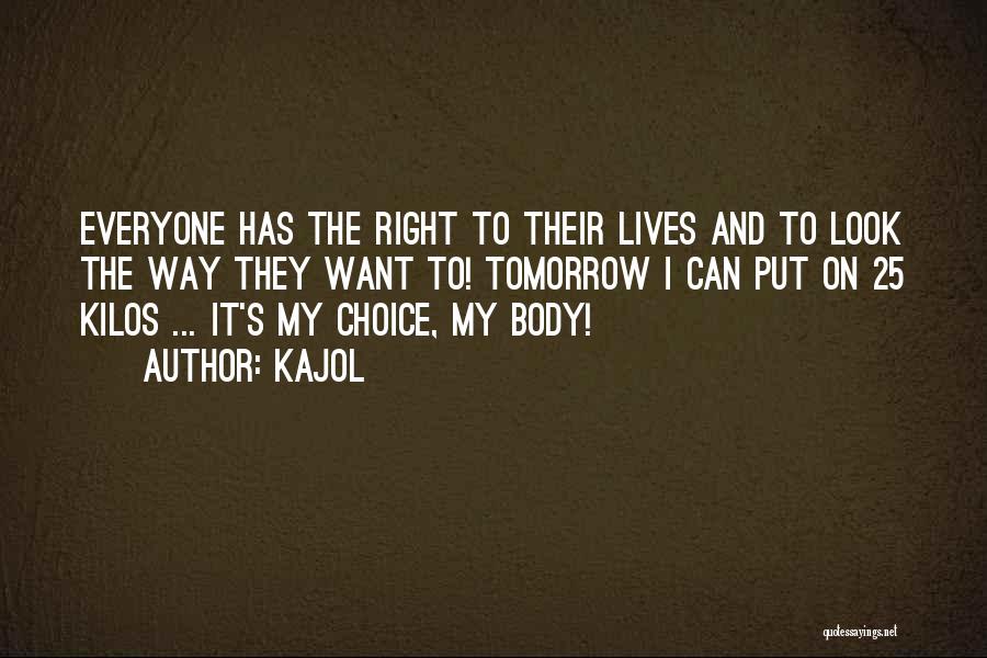 My Body My Choice Quotes By Kajol