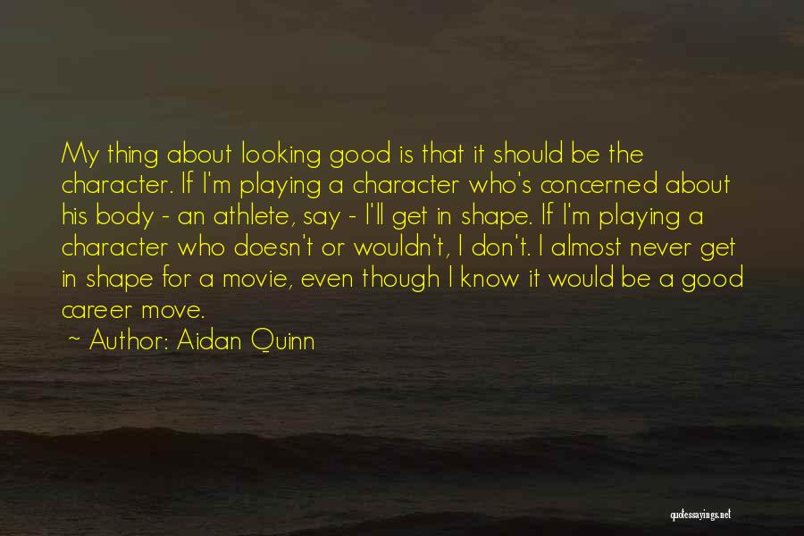 My Body Shape Quotes By Aidan Quinn