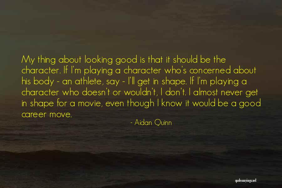 My Body Shape Quotes By Aidan Quinn