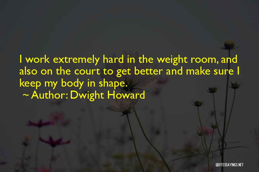 My Body Shape Quotes By Dwight Howard