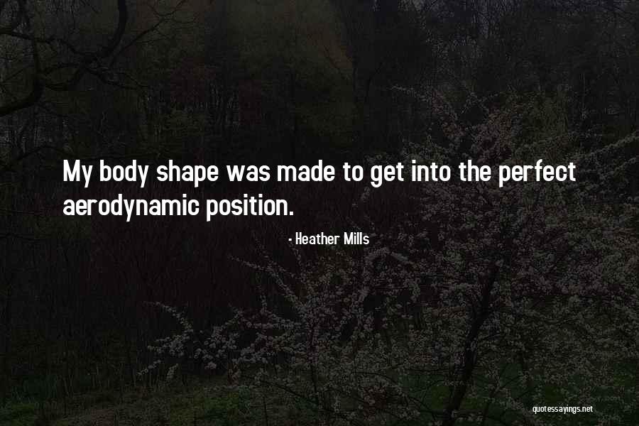 My Body Shape Quotes By Heather Mills My Body Shape Quotes By Heather Mills