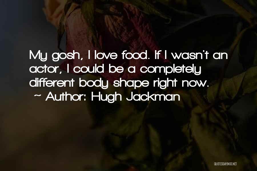 My Body Shape Quotes By Hugh Jackman