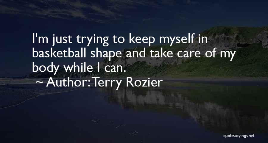 My Body Shape Quotes By Terry Rozier