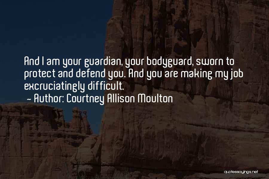 My Bodyguard Quotes By Courtney Allison Moulton
