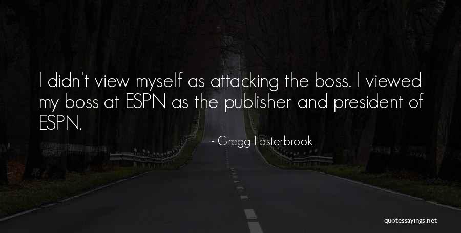My Boss Quotes By Gregg Easterbrook My Boss Quotes By Gregg Easterbrook