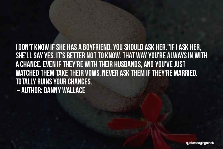 My Boyfriend Is Better Than My Ex Quotes By Danny Wallace