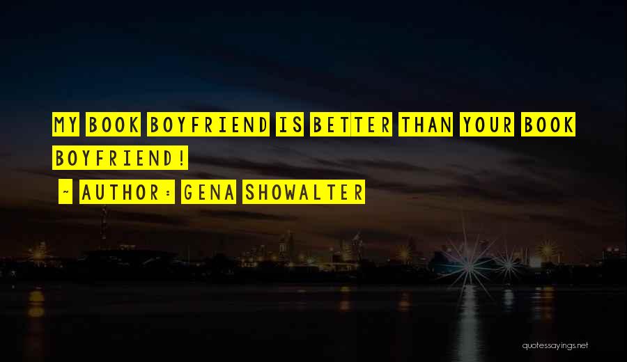 My Boyfriend Is Better Than My Ex Quotes By Gena Showalter