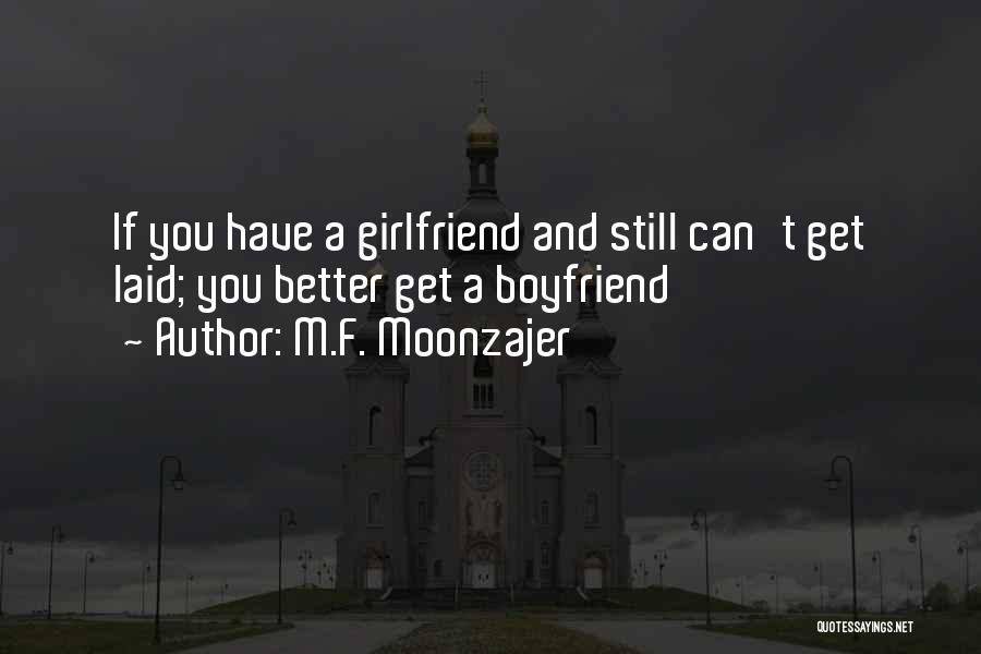 My Boyfriend Is Better Than My Ex Quotes By M.F. Moonzajer
