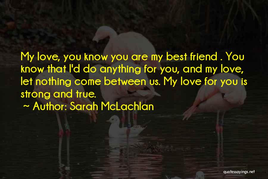 My Boyfriend Is My Best Friend Quotes By Sarah McLachlan