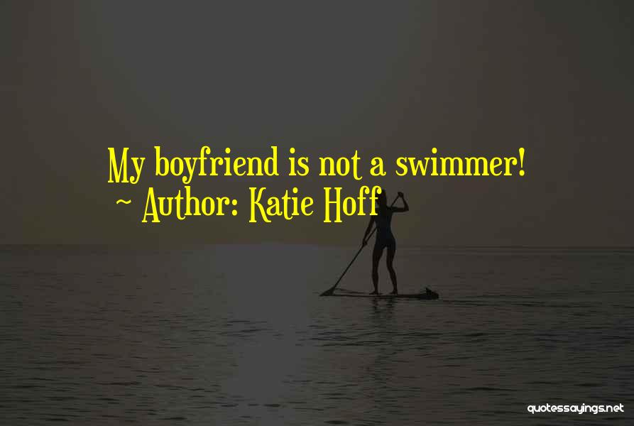 My Boyfriend Is My Quotes By Katie Hoff