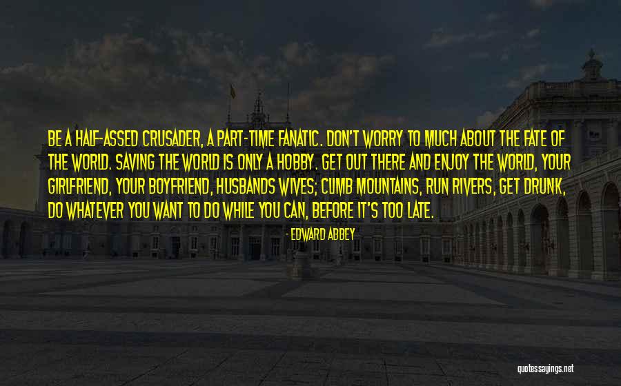 My Boyfriend Is My World Quotes By Edward Abbey My Boyfriend Is My World Quotes By Edward Abbey