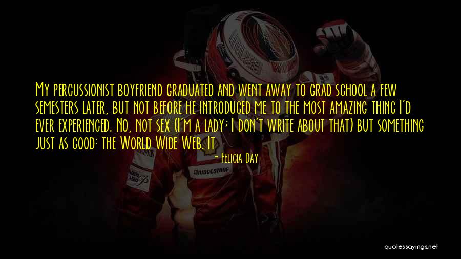 My Boyfriend Is My World Quotes By Felicia Day My Boyfriend Is My World Quotes By Felicia Day
