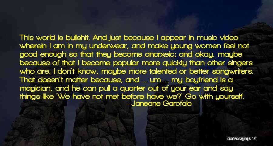 My Boyfriend Is My World Quotes By Janeane Garofalo My Boyfriend Is My World Quotes By Janeane Garofalo