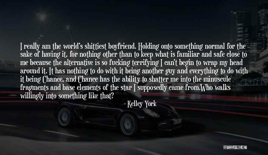 My Boyfriend Is My World Quotes By Kelley York My Boyfriend Is My World Quotes By Kelley York
