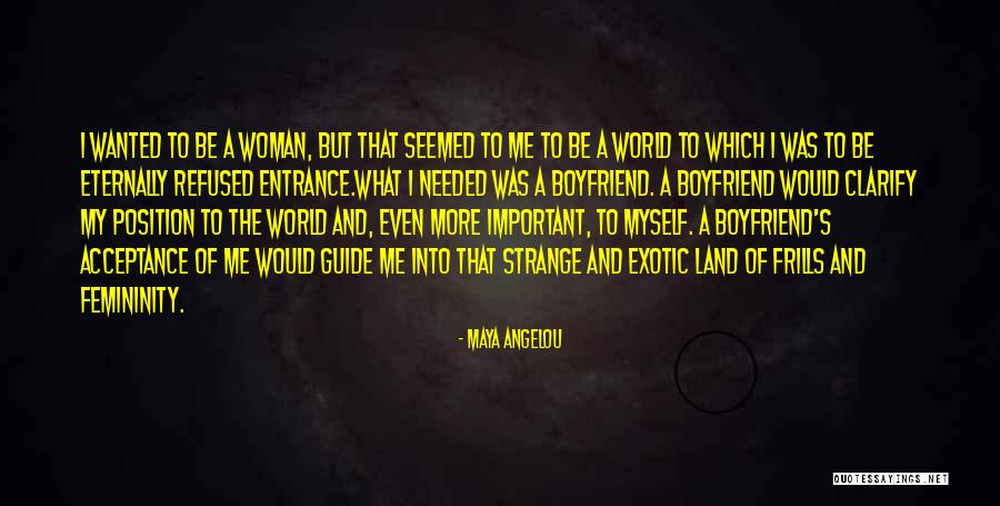 My Boyfriend Is My World Quotes By Maya Angelou My Boyfriend Is My World Quotes By Maya Angelou