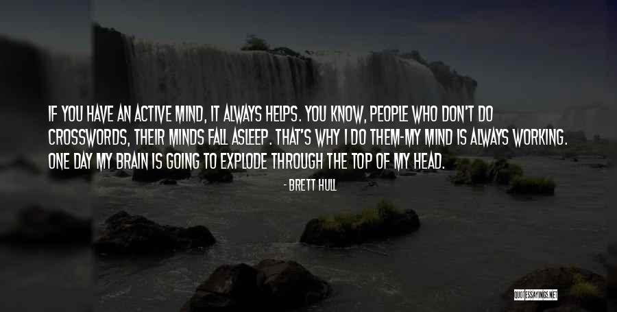 My Brain Is Not Working Quotes By Brett Hull My Brain Is Not Working Quotes By Brett Hull