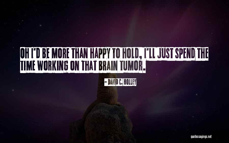 My Brain Is Not Working Quotes By David C. Holley My Brain Is Not Working Quotes By David C. Holley