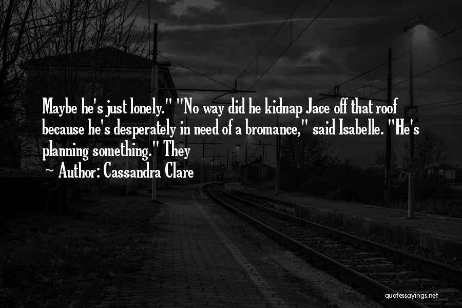 My Bromance Quotes By Cassandra Clare