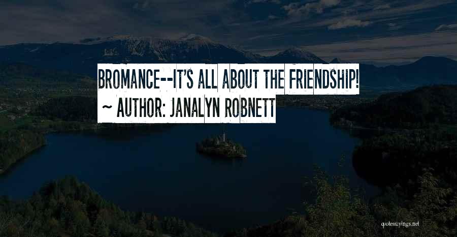 My Bromance Quotes By Janalyn Robnett