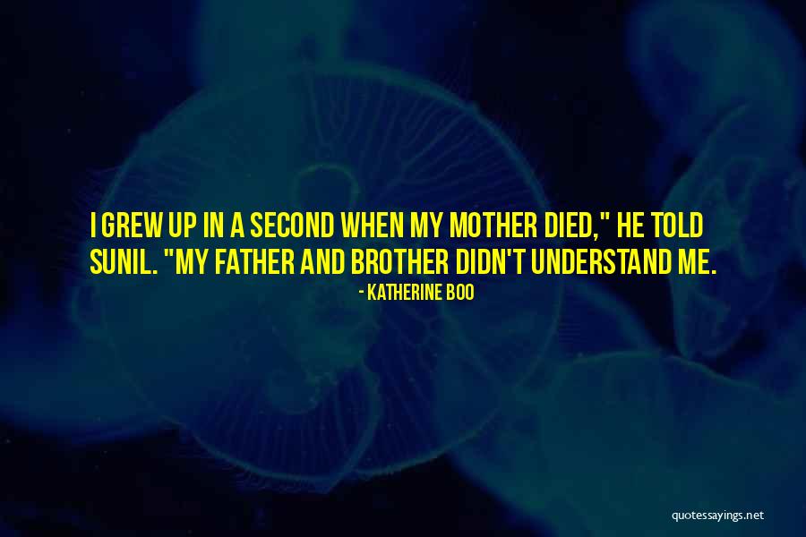 My Brother And Father Quotes By Katherine Boo My Brother And Father Quotes By Katherine Boo