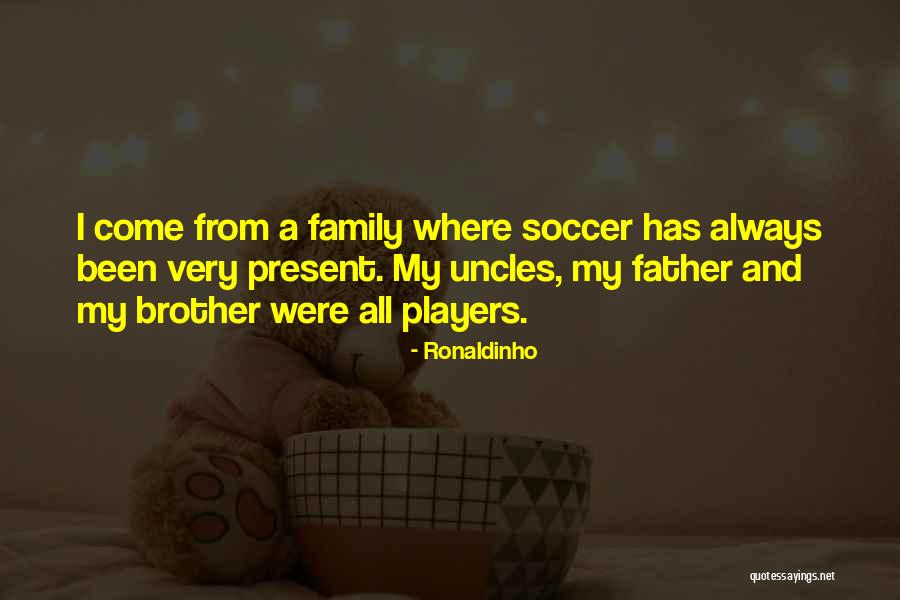 My Brother And Father Quotes By Ronaldinho My Brother And Father Quotes By Ronaldinho
