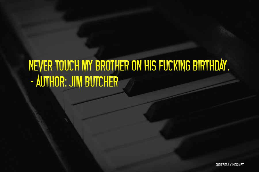 My Brother Birthday Quotes By Jim Butcher